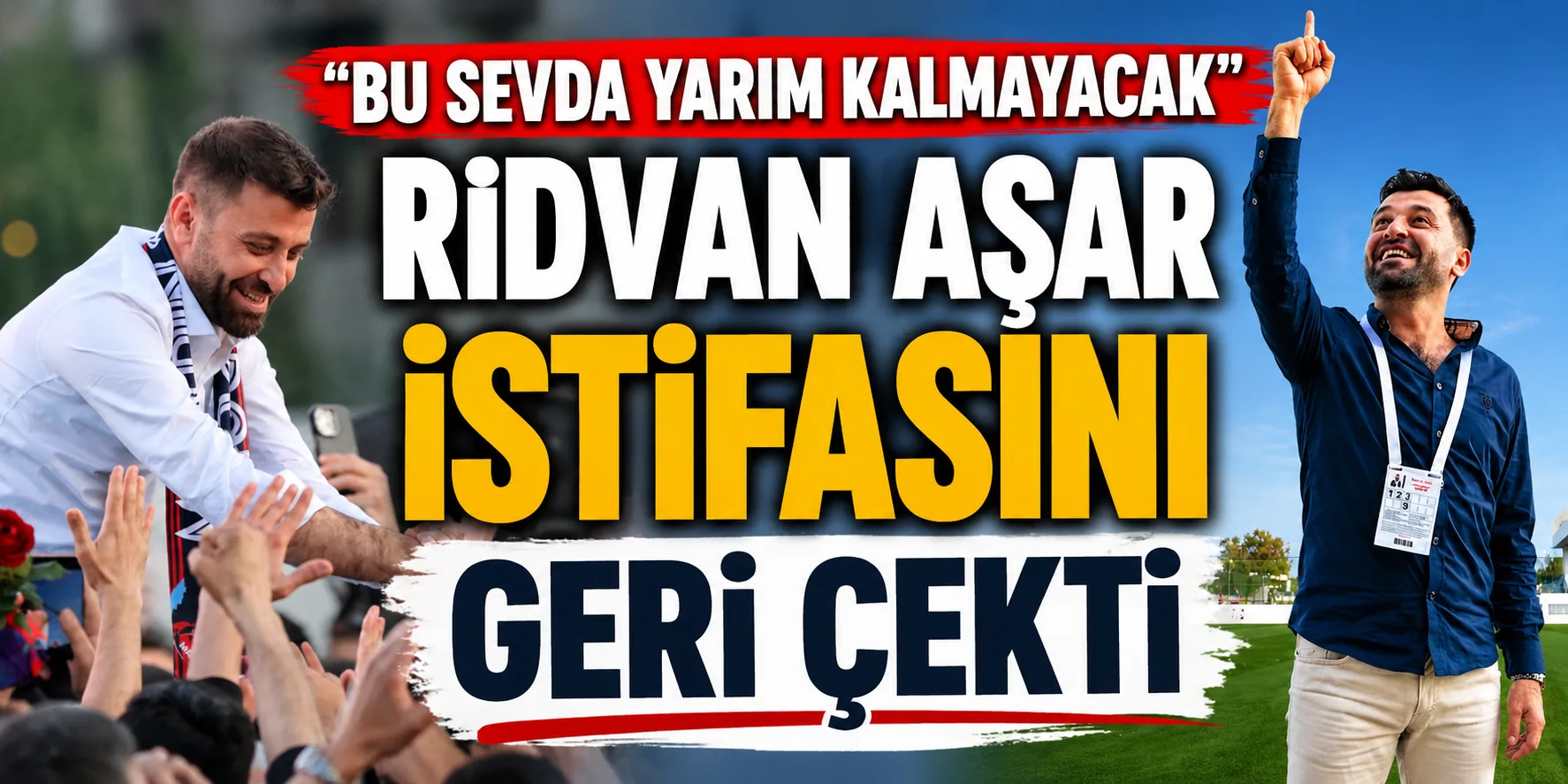 ​"Bu sevda yarım kalmayacak": Rıdvan Aşar istifasını geri çekti