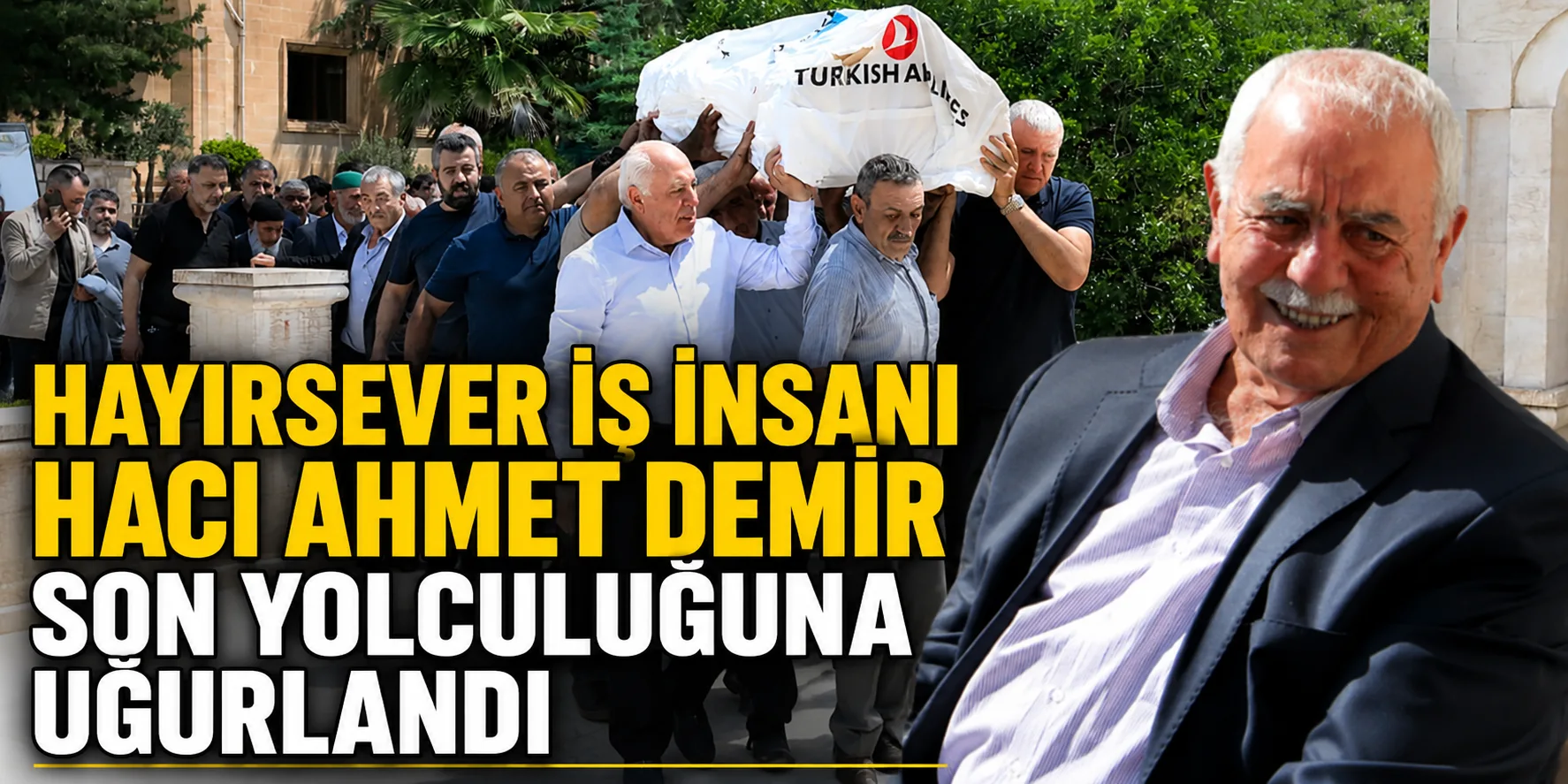 Hayırsever İş İnsanı Hacı Ahmet Demir Son Yolculuğuna Uğurlandı